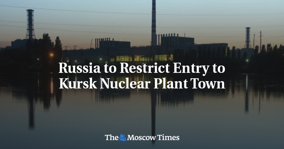 Russia to Restrict Entry to Kursk Nuclear Plant Town