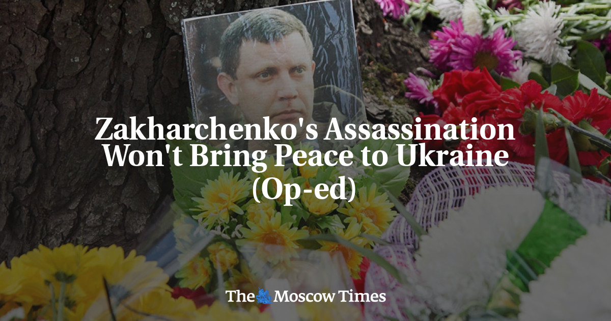 Pembunuhan Zakharchenko tidak akan membawa perdamaian ke Ukraina (Op-ed)