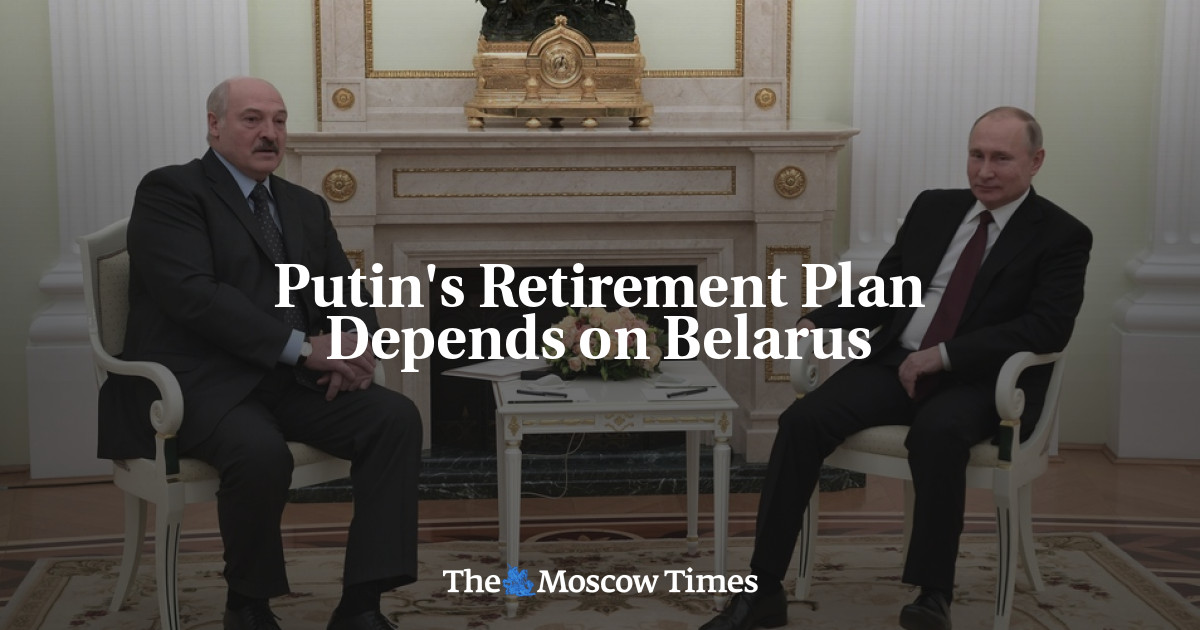 Putin Retirement Putin's Retirement Plan Depends on Belarus - The Moscow Times