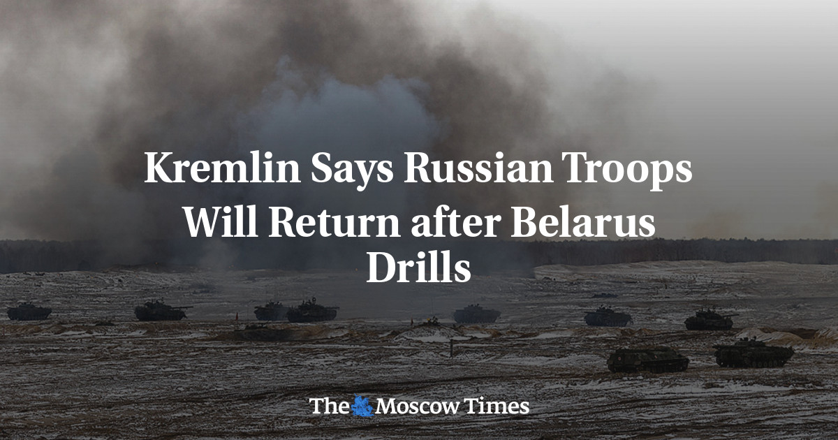 Kremlin Says Russian Troops Will Return After Belarus Drills - The ...