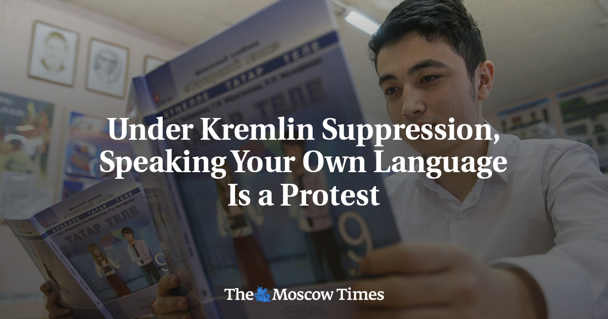 Under Kremlin Suppression, Speaking Your Own Language Is a Protest ...