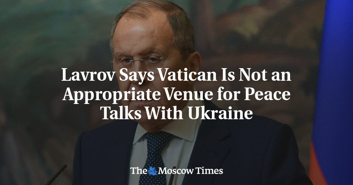 Lavrov Says Vatican Is Not an Appropriate Venue for Peace Talks With Ukraine