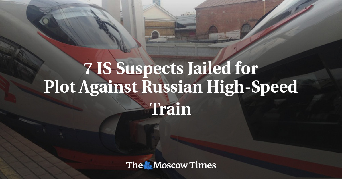 7 IS Suspects Jailed for Plot Against Russian High-Speed Train - The ...