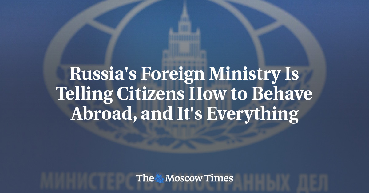 Kementerian Luar Negeri Rusia memberi tahu warga bagaimana berperilaku di luar negeri, dan itu saja