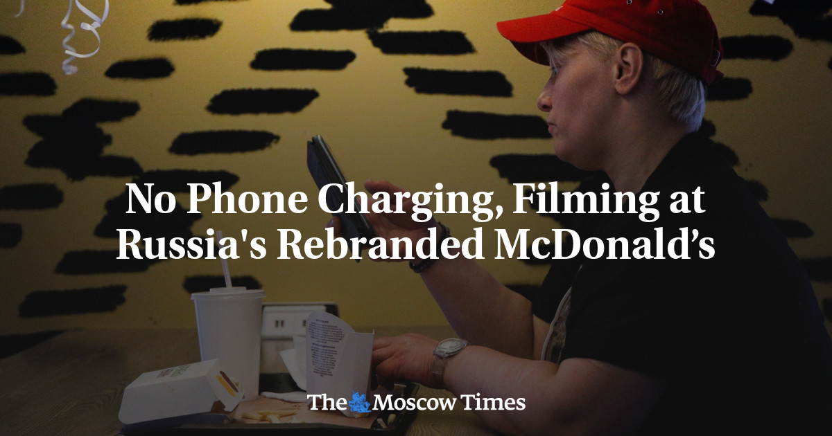 No Phone Charging, Filming at Russia’s Rebranded McDonald’s