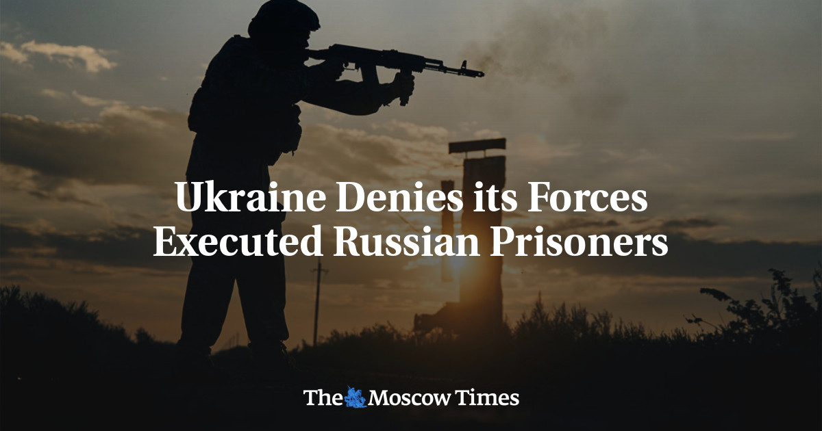 Ukraine Denies Its Forces Executed Russian Prisoners - The Moscow Times