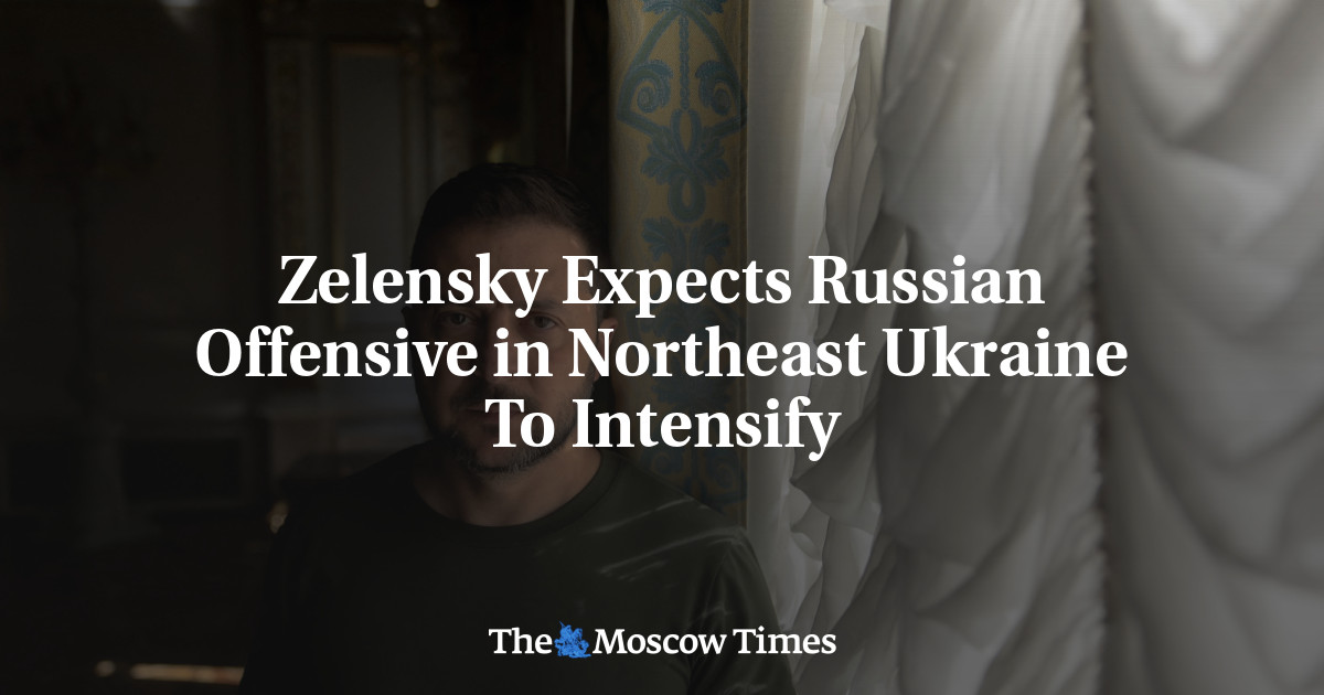 Zelensky Expects Russian Offensive in Northeast Ukraine To Intensify - Vimarsana News