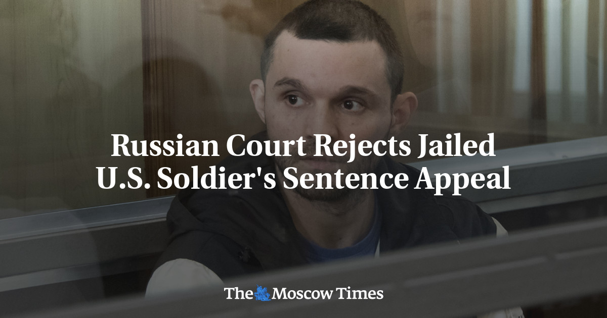 Russian court rejects appeal against sentence against imprisoned US soldier