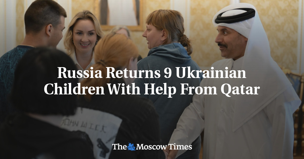 Russia Returns 9 Ukrainian Children With Help From Qatar – The Moscow Times