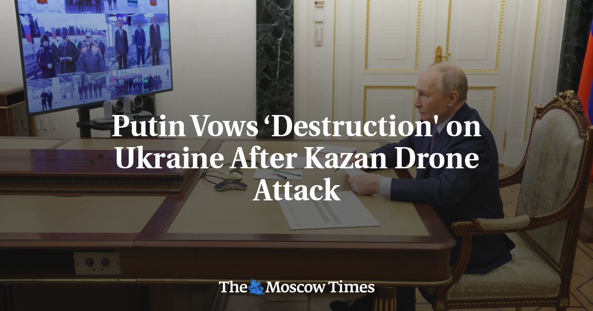 Putin Vows ‘Destruction’ on Ukraine After Kazan Drone Attack – The Moscow Times