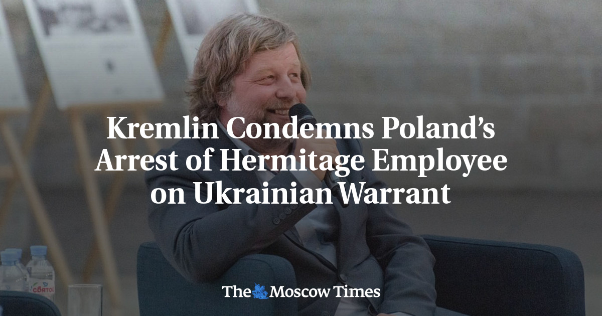 Kremlin Condemns Poland’s Arrest of Hermitage Employee on Ukrainian ...