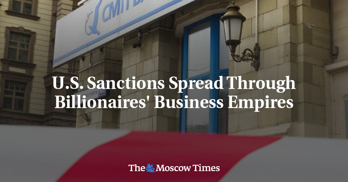 U.S. Sanctions Spread Through Billionaires' Business Empires