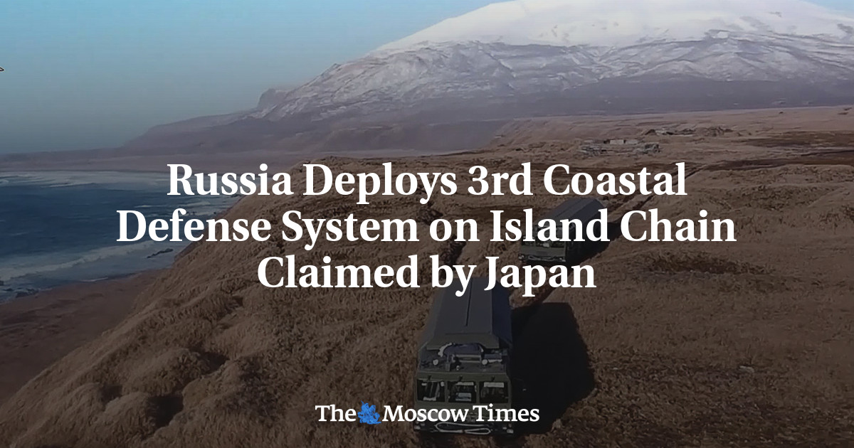 Russia Deploys 3rd Coastal Defense System on Island Chain Claimed by Japan - The Moscow Times