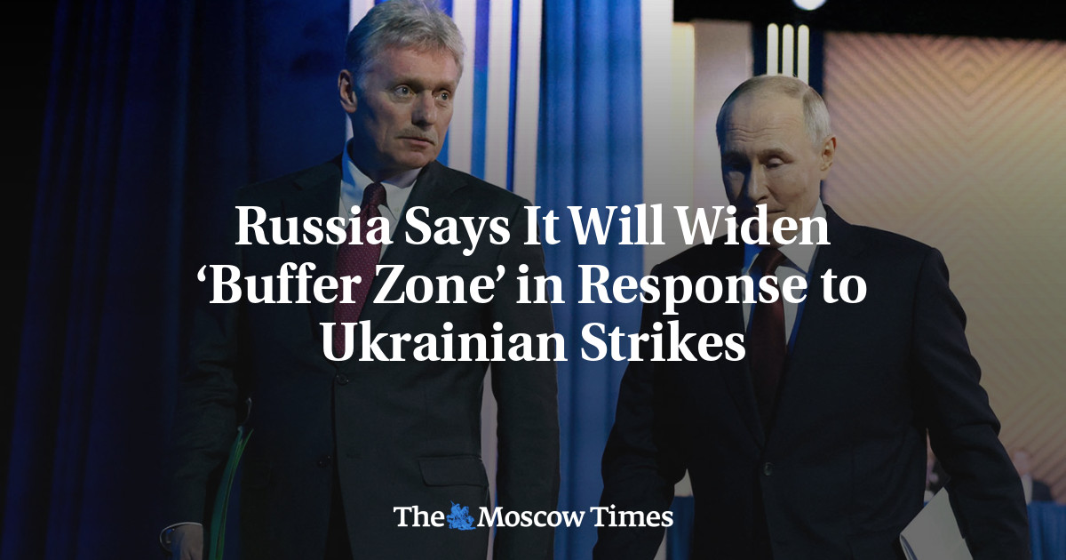 Russia Says It Will Widen ‘Buffer Zone’ in Response to Ukrainian Strikes