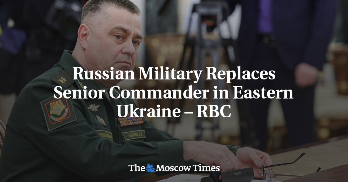 Russian Military Replaces Senior Commander in Eastern Ukraine – RBC