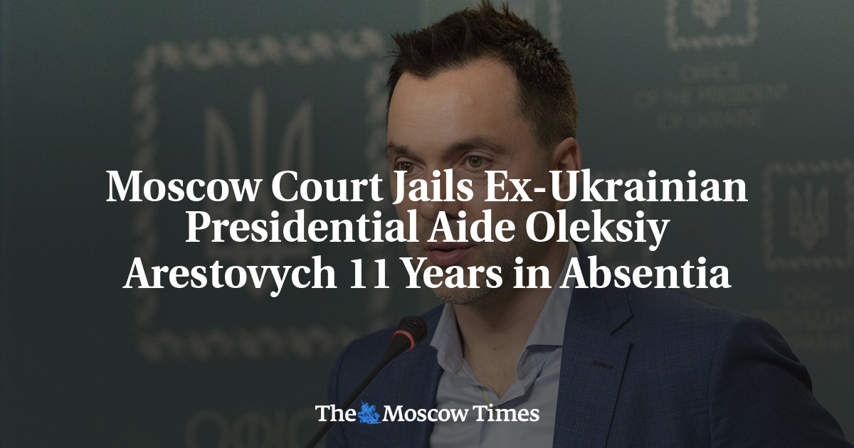 Moscow Court Jails Ex-Ukrainian Presidential Aide Oleksiy Arestovych 11 Years in Absentia