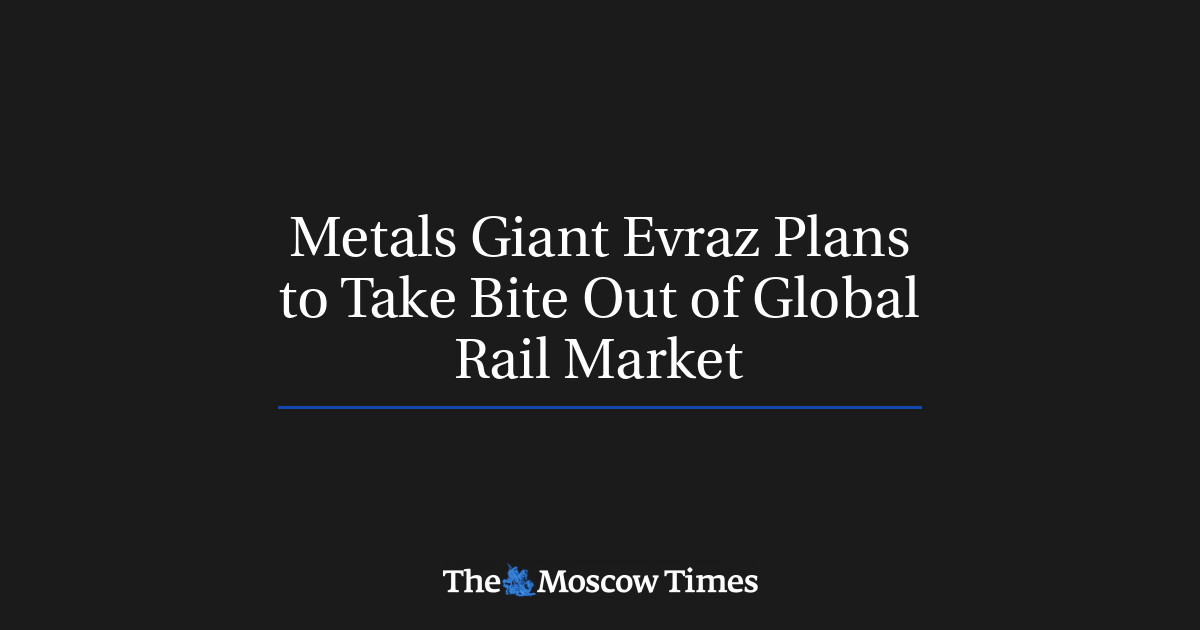 Metals Giant Evraz berencana untuk mengambil alih pasar kereta api global