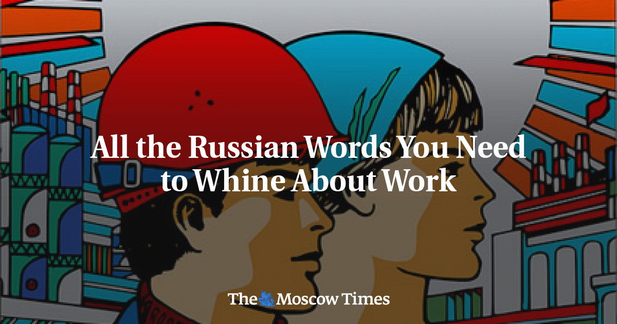 Semua kata-kata Rusia yang harus Anda keluhkan tentang pekerjaan