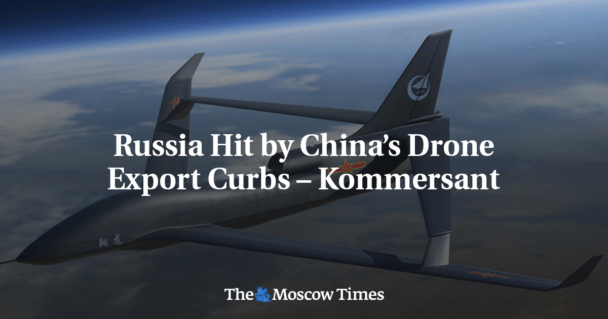 俄罗斯受到中国无人机出口禁令的打击 – 生意人报
