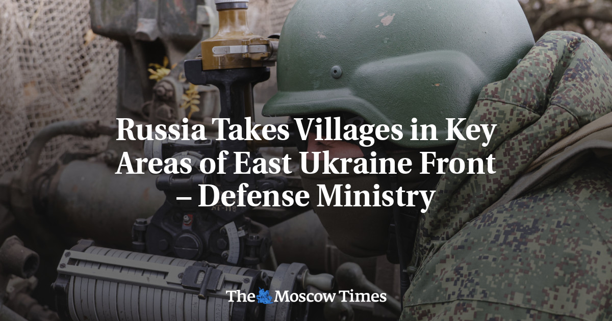 Russia Takes Villages in Key Areas of East Ukraine Front – Defense Ministry