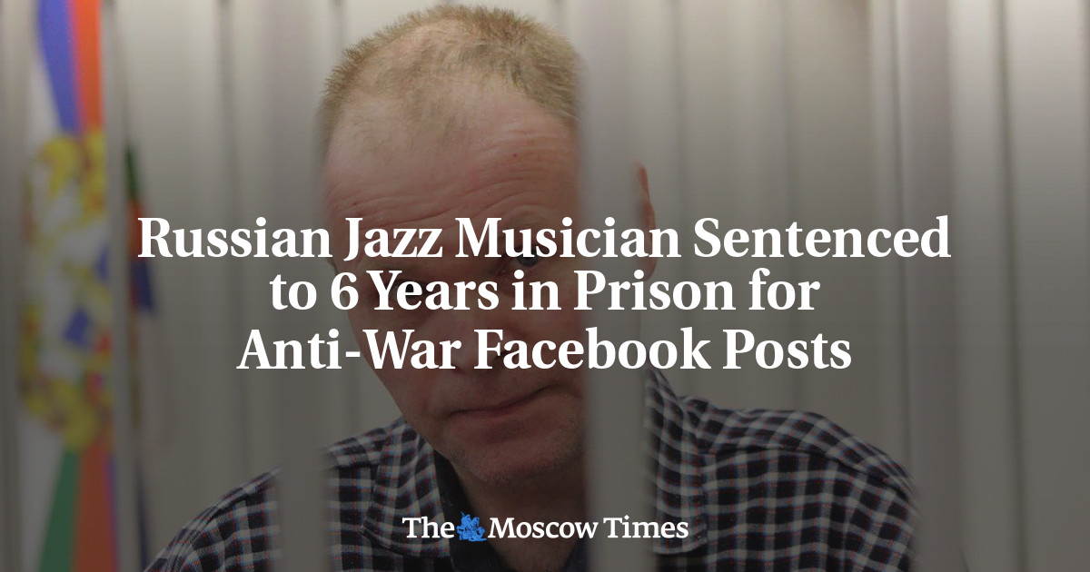 Russian Jazz Musician Sentenced to 6 Years in Prison for Anti-War Facebook Posts