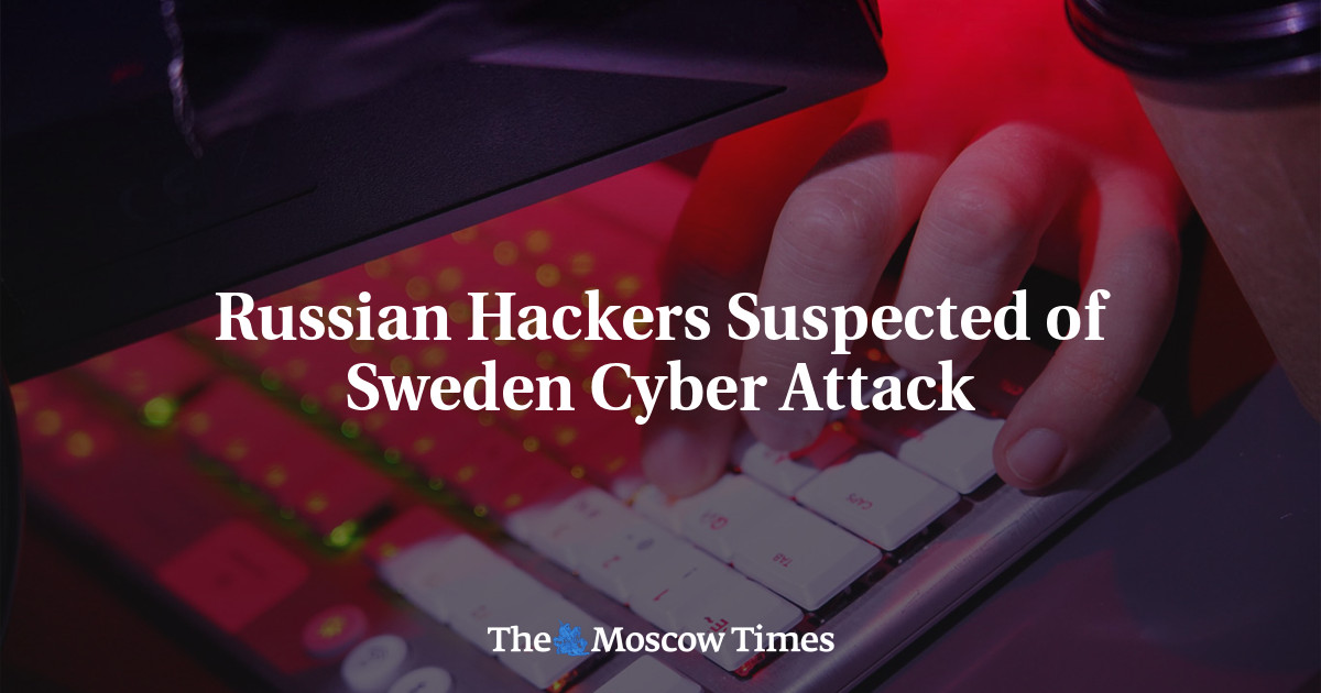 Russian Hackers Suspected of Sweden Cyber Attack - The Moscow Times