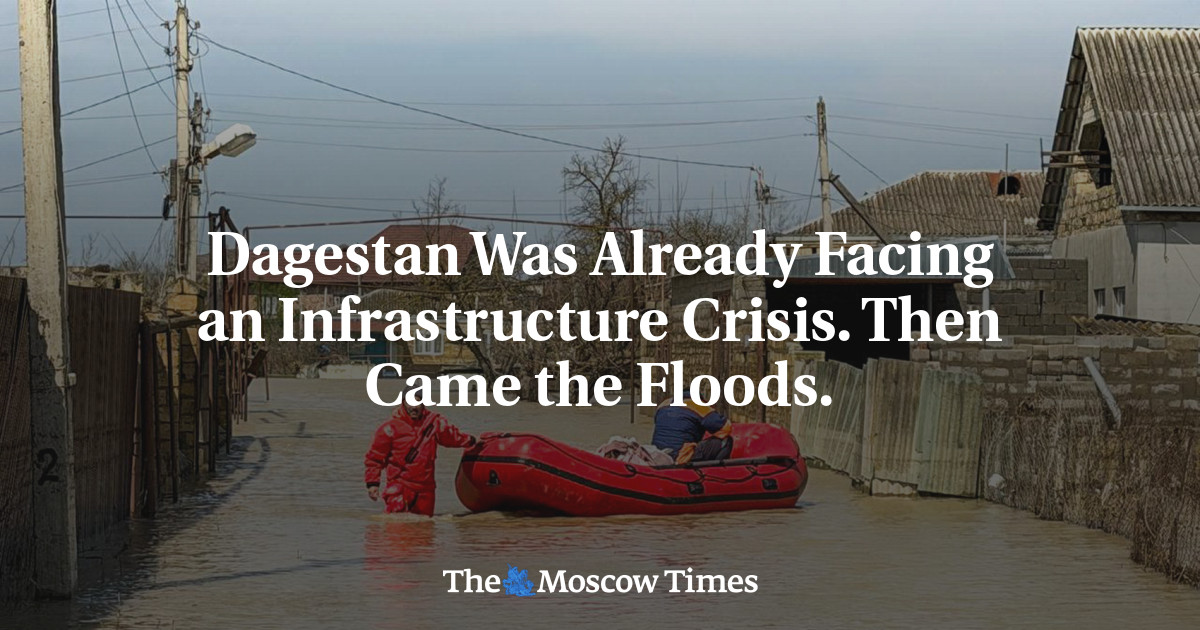 Dagestan Was Already Facing an Infrastructure Crisis. Then Came the Floods.