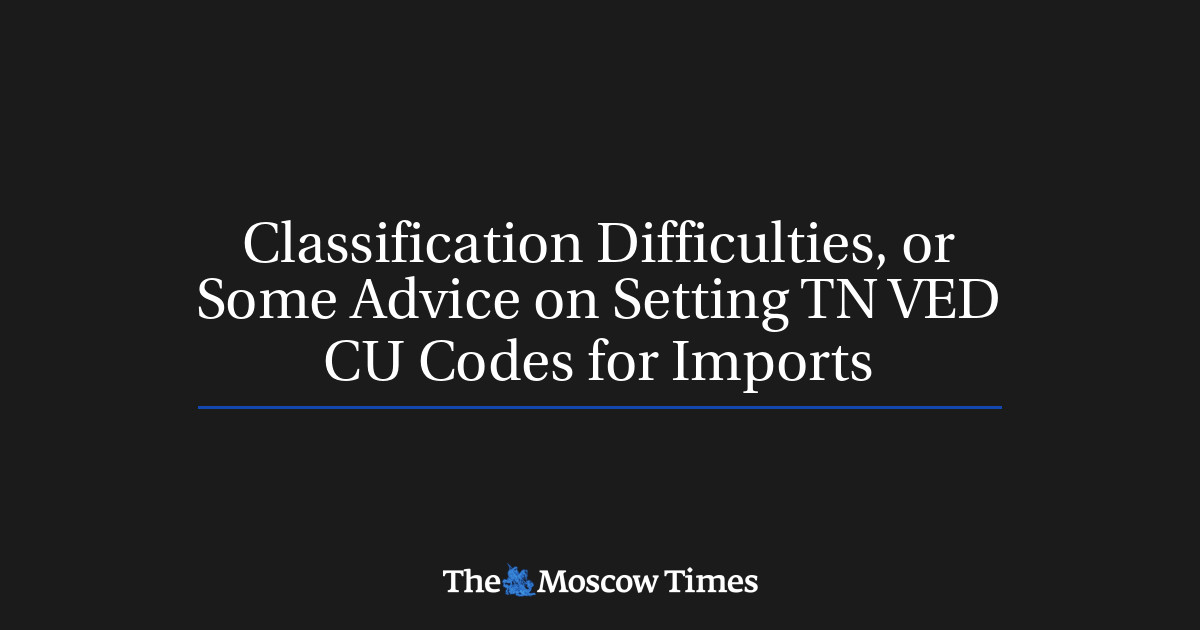 Cu Code Classification Difficulties, or Some Advice on Setting TN VED CU Codes ...