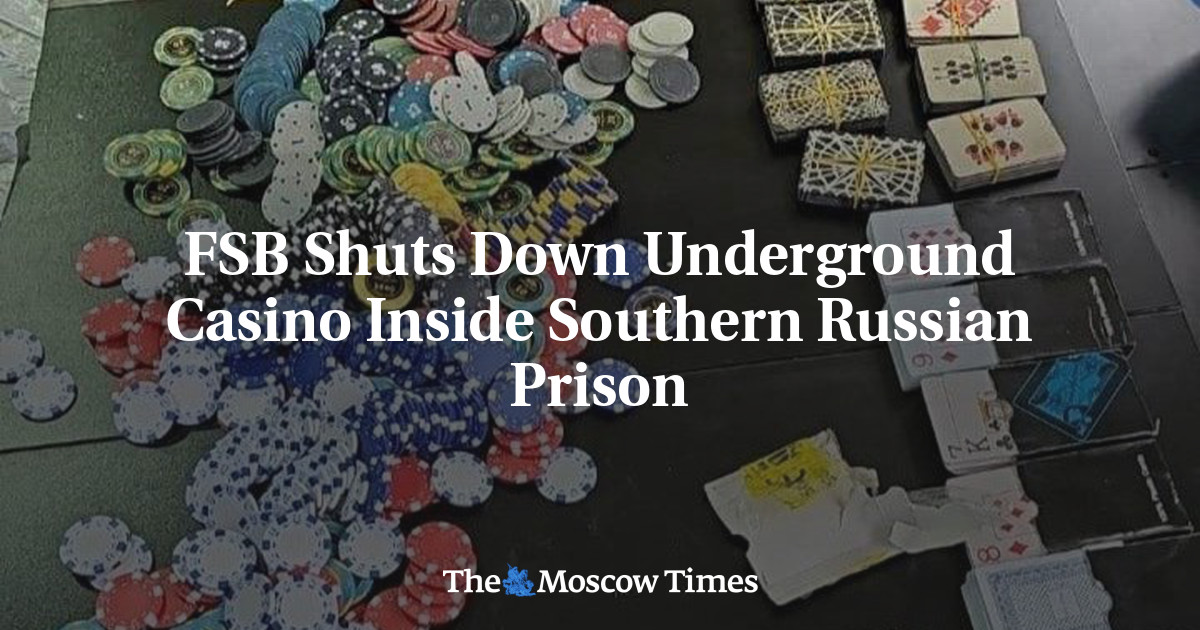 FSB Shuts Down Underground Casino Inside Southern Russian Prison – The Moscow Times