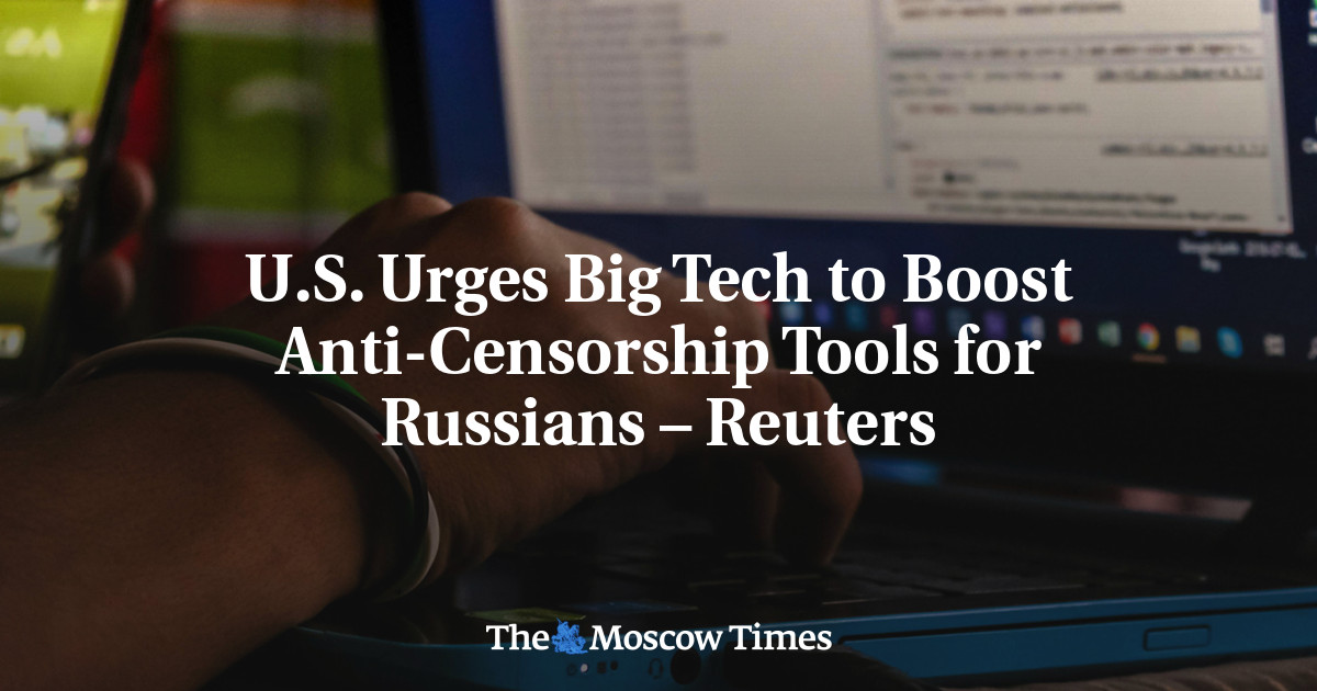 U.S. Urges Big Tech to Boost Anti-Censorship Tools for Russians – Reuters