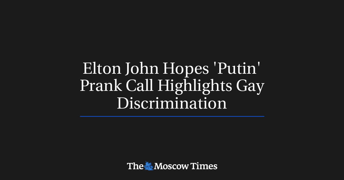 Elton John Hopes Putin Prank Call Highlights Gay Discrimination