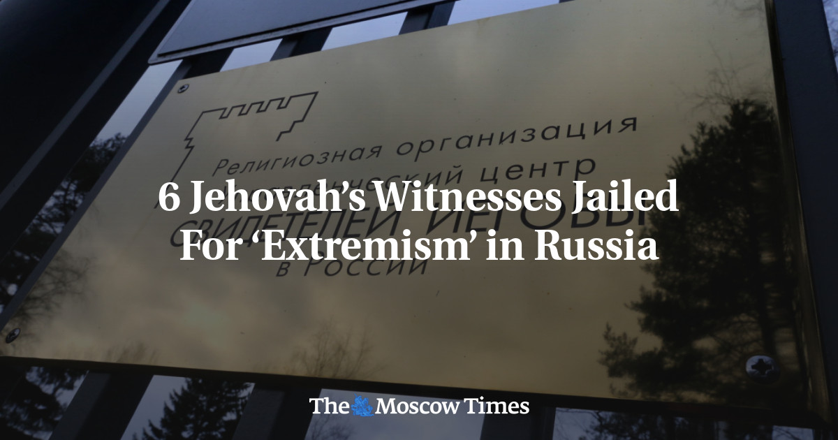 6 Jehovah’s Witnesses Jailed For ‘Extremism’ In Russia - The Moscow Times