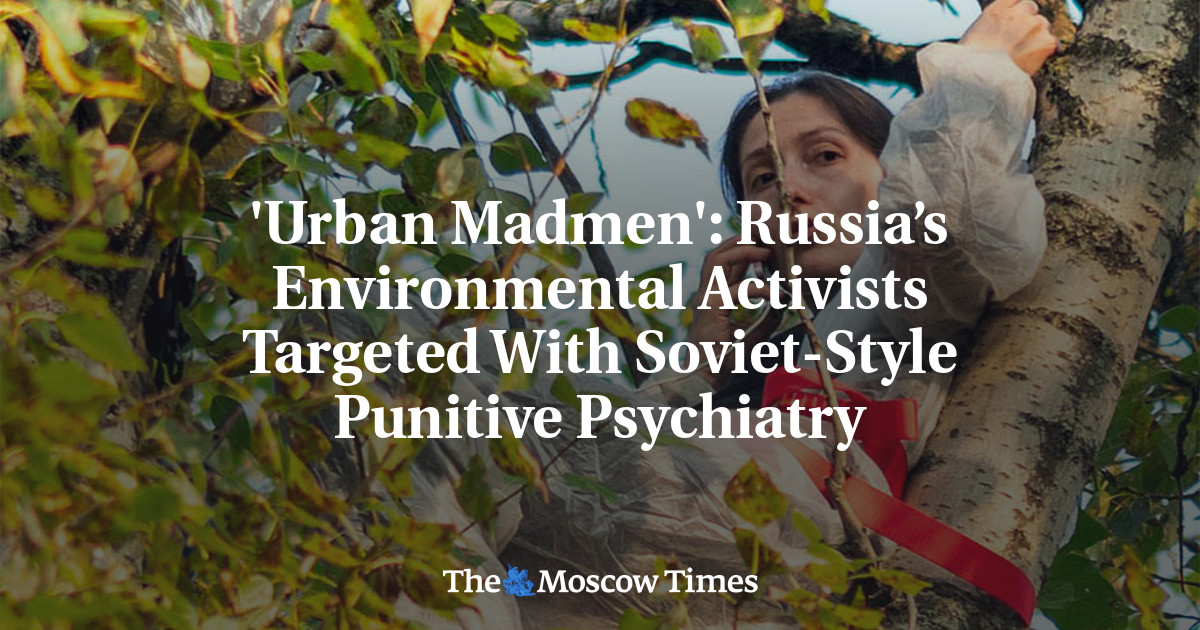'Urban Madmen': Russia’s Environmental Activists Targeted With Soviet ...