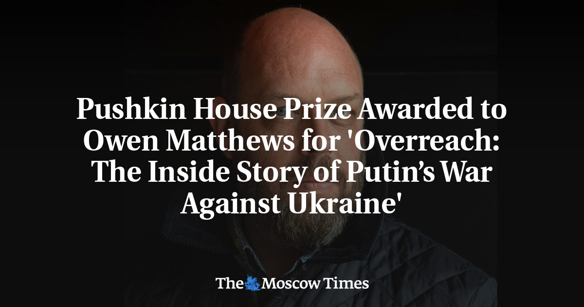 Pushkin House Prize diberikan kepada Owen Matthews untuk ‘Overreach: The Inside Story of Putin’s War Against Ukraine’