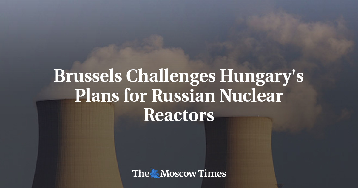 Brussels Challenges Hungary's Plans For Russian Nuclear Reactors