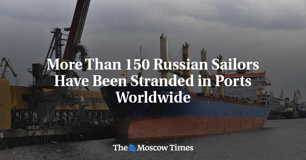 More Than 150 Russian Sailors Have Been Stranded in Ports Worldwide