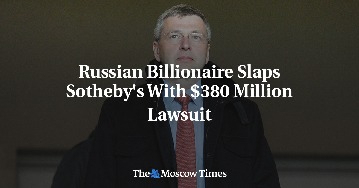 Miliarder Rusia menampar Sotheby’s dengan gugatan 0 juta