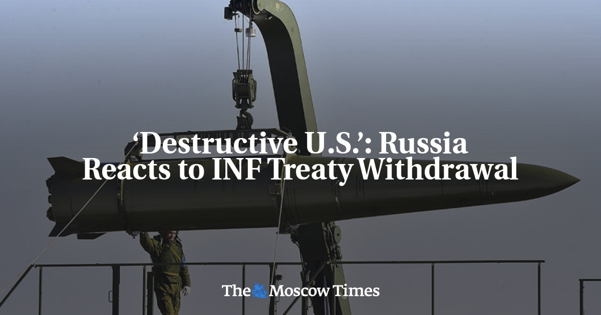 ‘Destructive U.S.’: Russia Reacts to INF Treaty Withdrawal - The Moscow ...