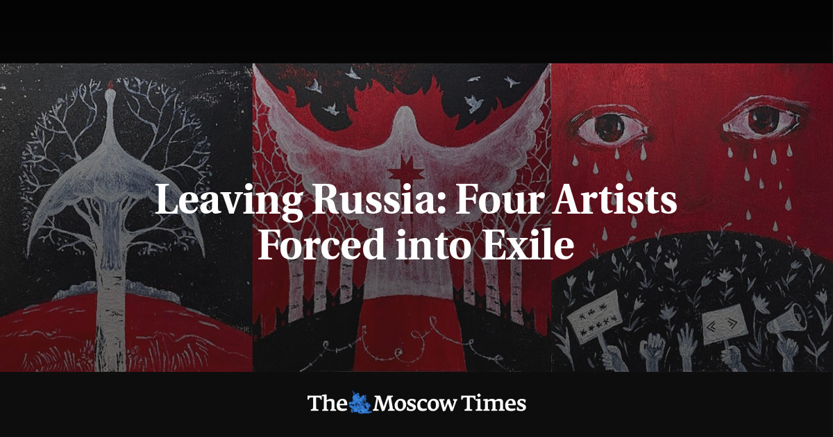 Leaving Russia Four Artists Forced into Exile The Moscow Times