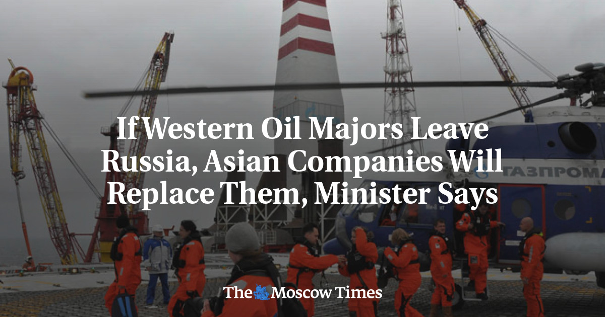 Jika perusahaan minyak Barat meninggalkan Rusia, perusahaan-perusahaan Asia akan menggantikan mereka, kata menteri