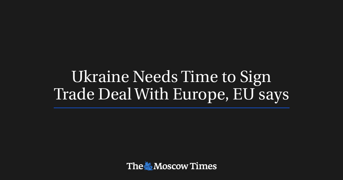 Ukraina membutuhkan waktu untuk menandatangani kesepakatan perdagangan dengan Eropa, kata UE