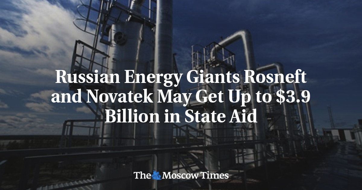 Raksasa energi Rusia Rosneft dan Novatek dapat memperoleh bantuan negara hingga ,9 miliar