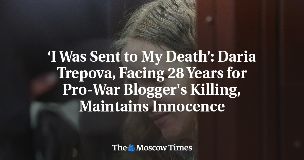 ‘I Was Sent to My Death’: Daria Trepova, Facing 28 Years for Pro-War ...