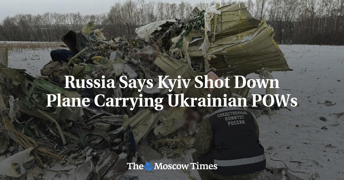 Russia Says Kyiv Shot Down Plane Carrying Ukrainian POWs - The Moscow Times