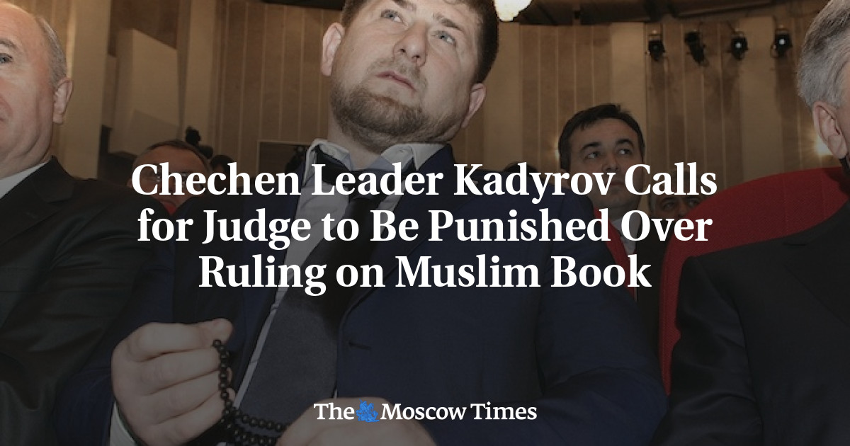 Pemimpin Chechnya Kadyrov menyerukan agar hakim dihukum karena memutuskan buku Muslim