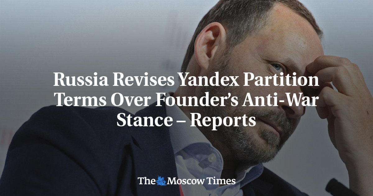 Russia Revises Yandex Partition Terms Over Founder’s Anti-War Stance – Reports
