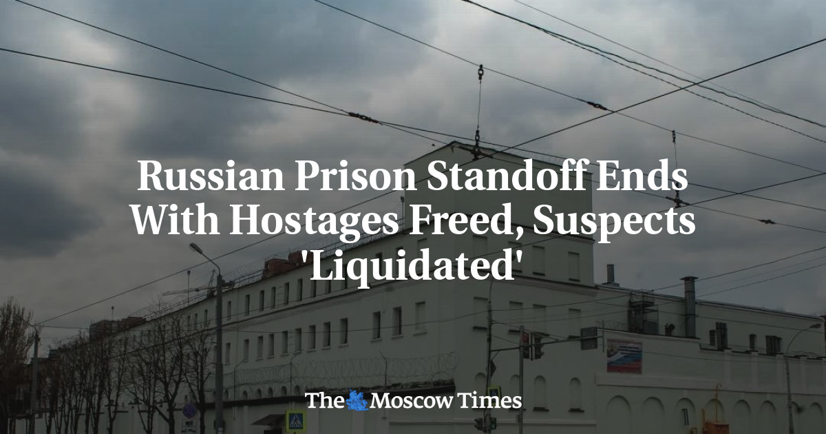 Russian Prison Standoff Ends With Hostages Freed, Suspects 'Liquidated'