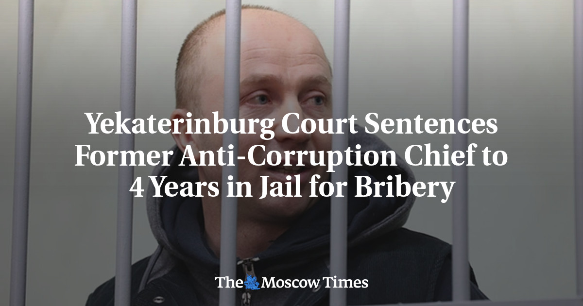 Yekaterinburg Court Sentences Former Anti-Corruption Chief to 4 Years in Jail for Bribery