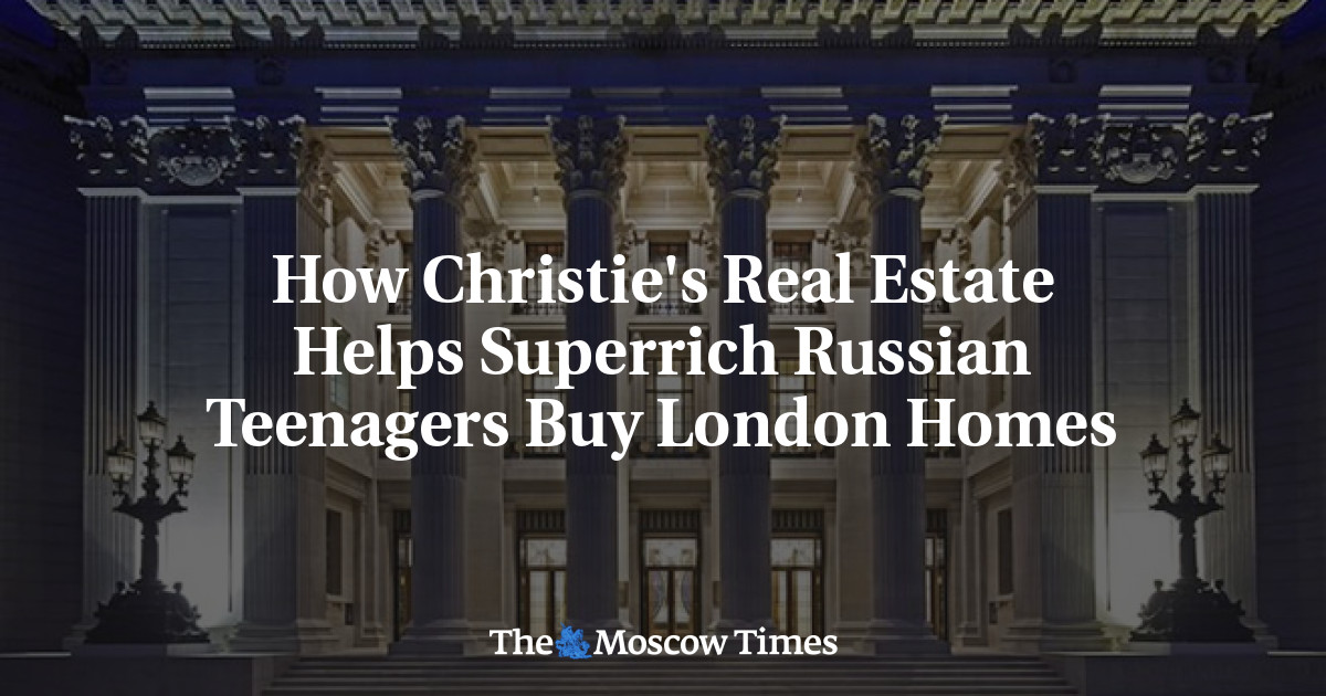 Bagaimana Christie’s Real Estate membantu remaja super kaya Rusia membeli rumah di London