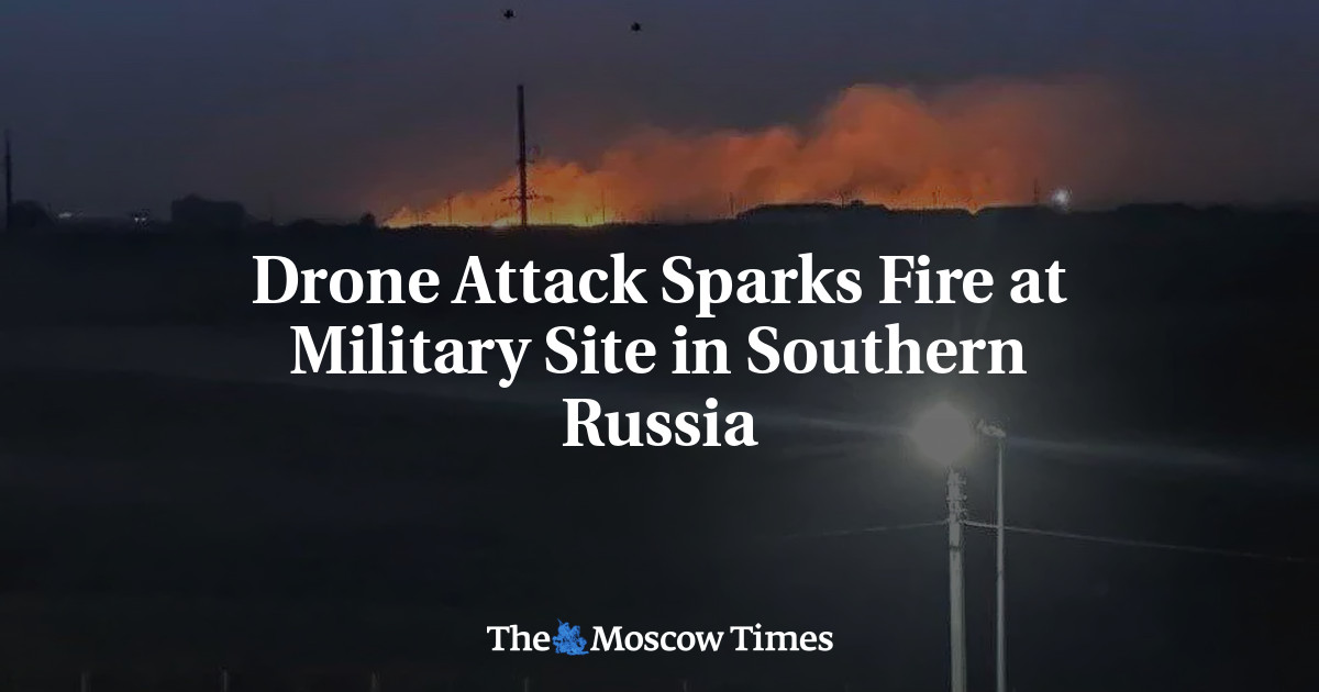 Drone Attack Sparks Fire at Military Site in Southern Russia – The Moscow Times